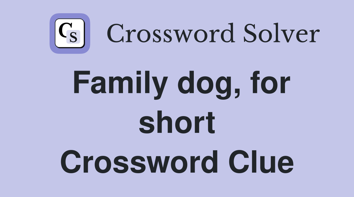 Family dog, for short Crossword Clue
