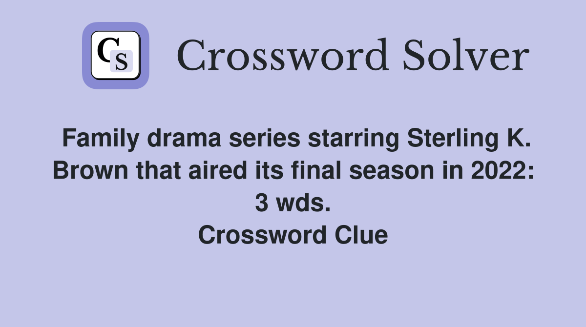 Family drama series starring Sterling K. Brown that aired its final season in 2022: 3 wds. Crossword Clue