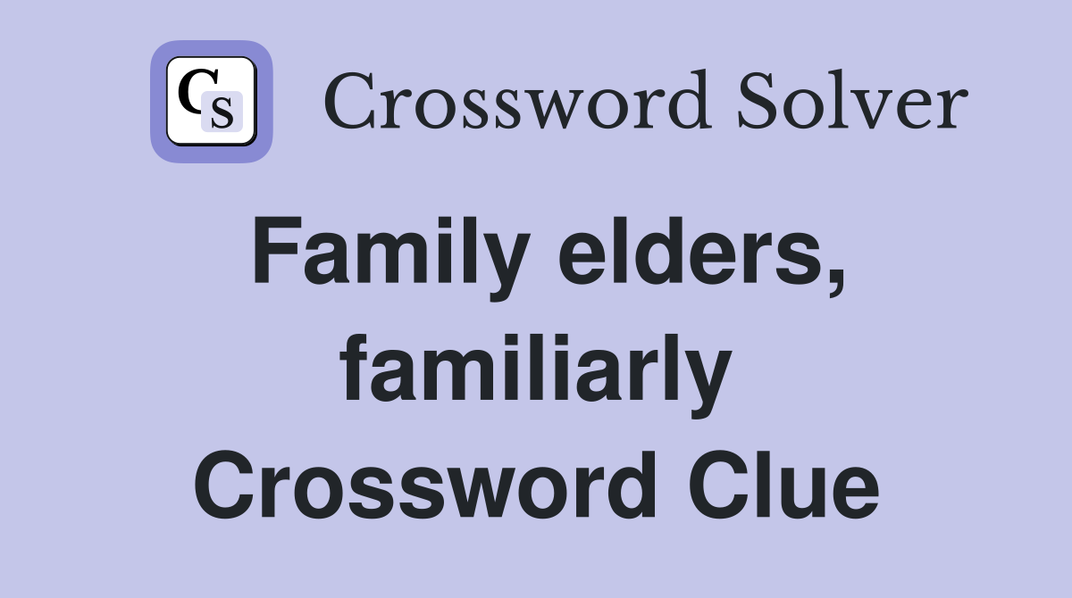 Family elders, familiarly Crossword Clue