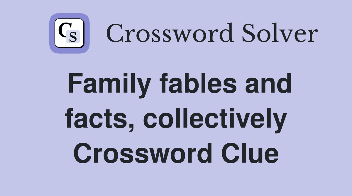 Family fables and facts, collectively Crossword Clue