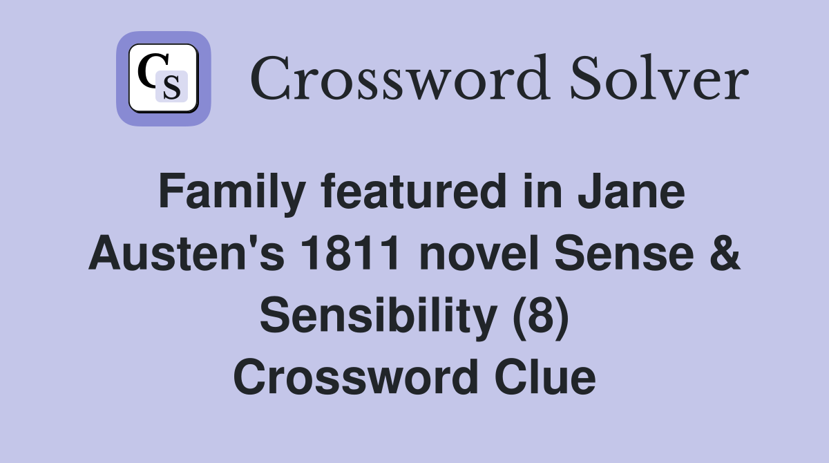 Family featured in Jane Austen's 1811 novel Sense & Sensibility (8) Crossword Clue