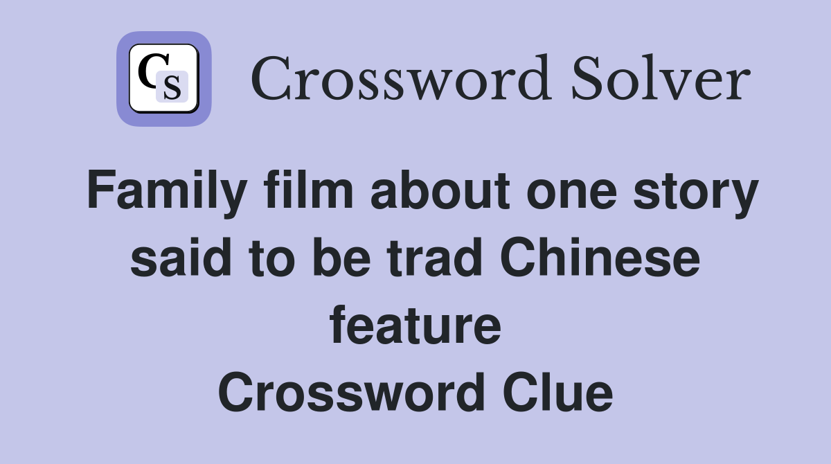 Family film about one story said to be trad Chinese feature Crossword Clue