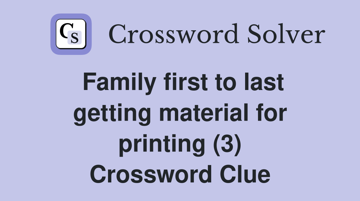 Family first to last getting material for printing (3) Crossword Clue