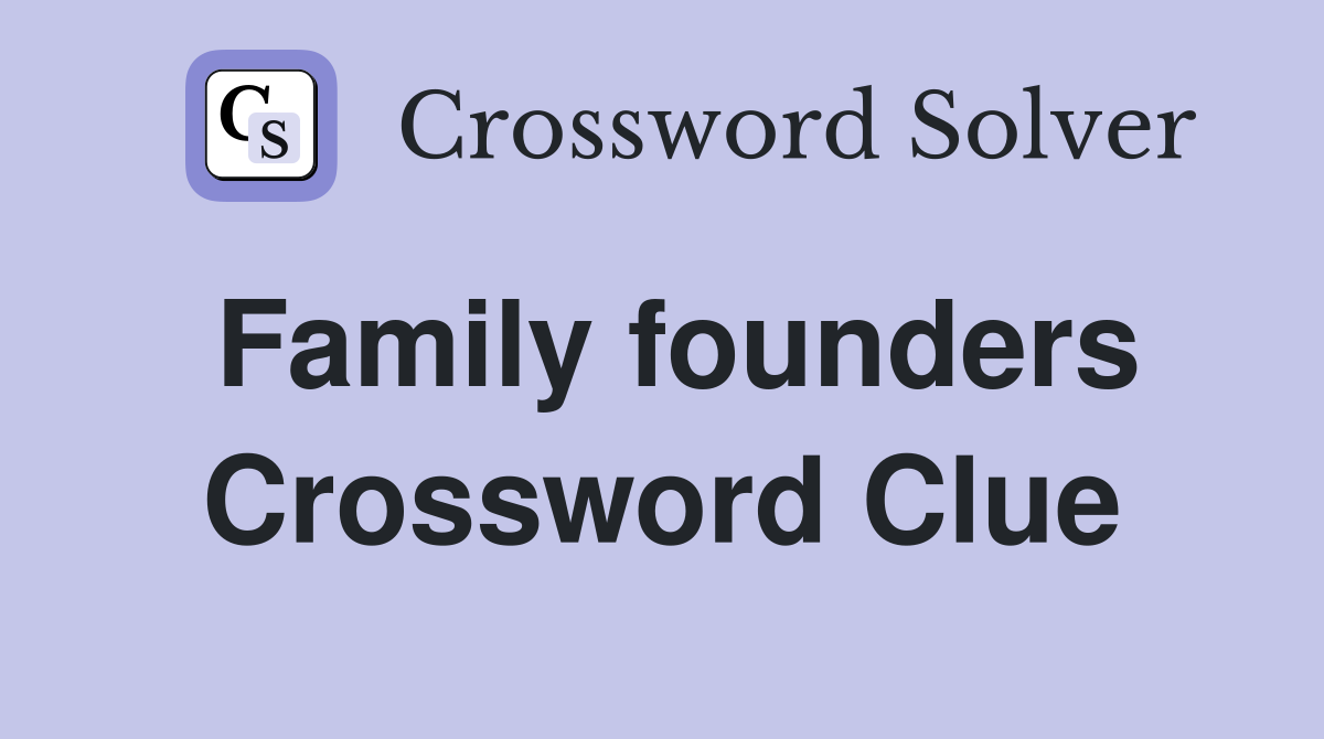 Family founders Crossword Clue