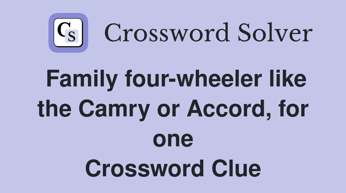 Family four-wheeler like the Camry or Accord, for one Crossword Clue