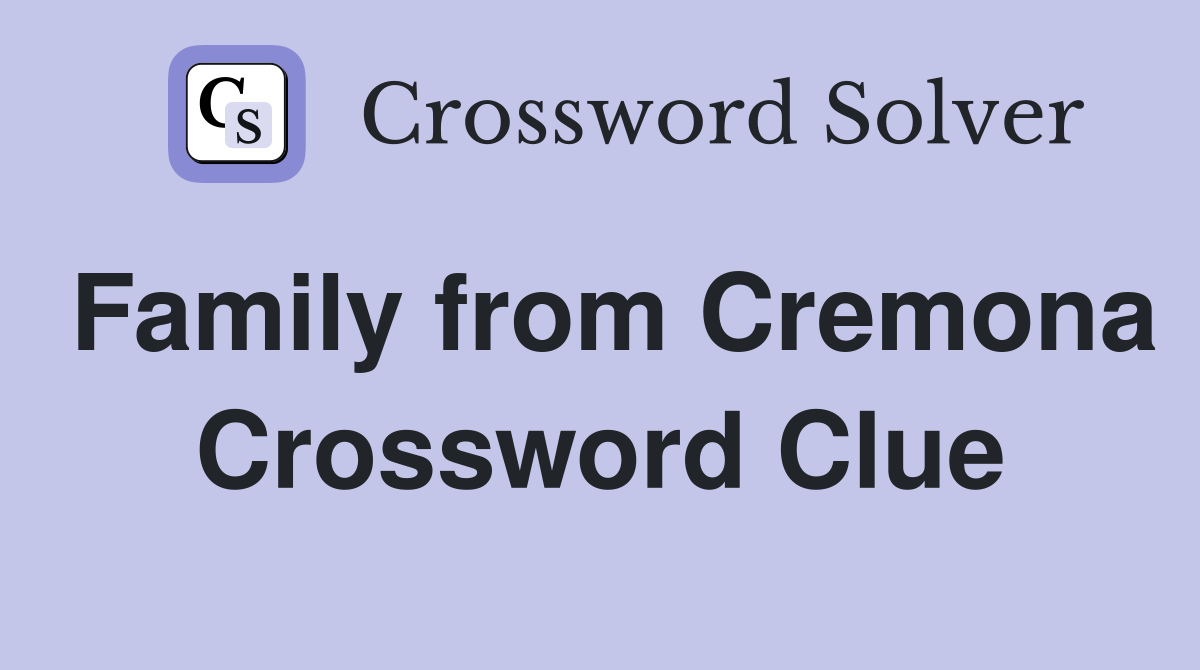 Family from Cremona Crossword Clue