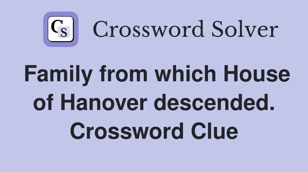 Family from which House of Hanover descended. Crossword Clue