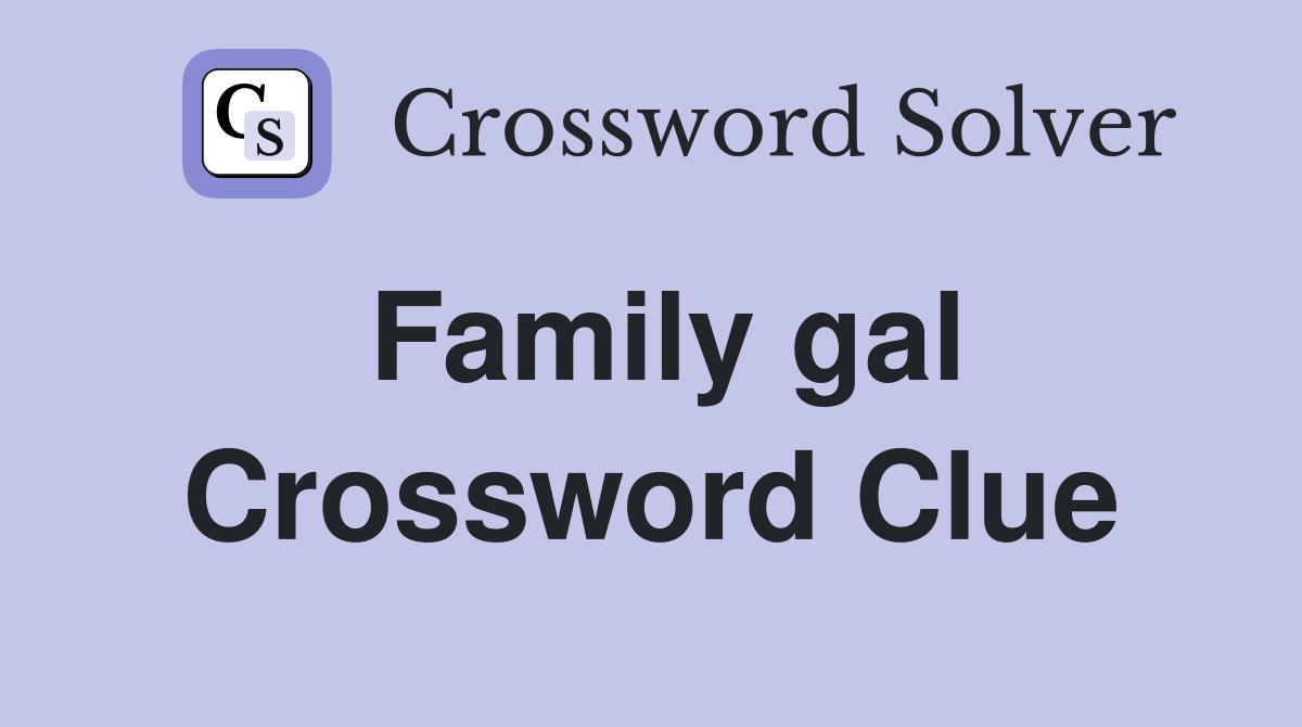 Family gal Crossword Clue