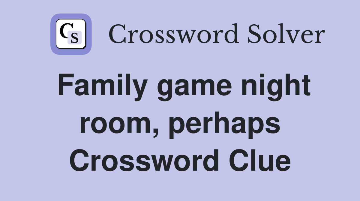 Family game night room, perhaps Crossword Clue