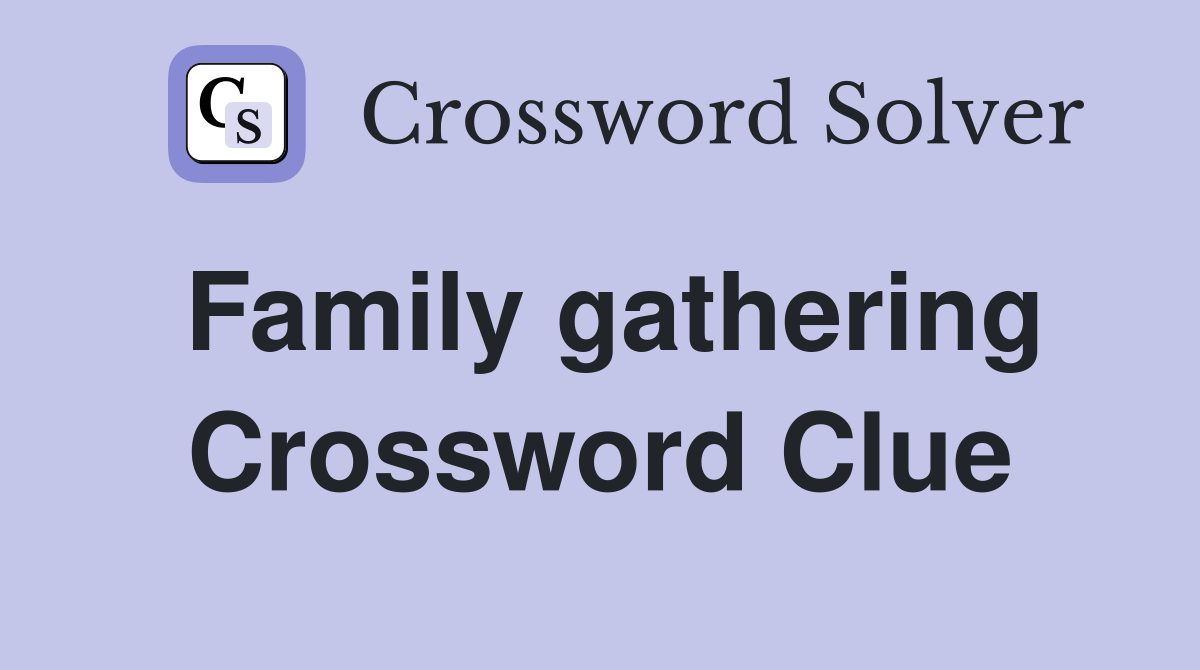 Family gathering Crossword Clue