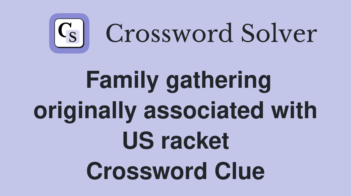 Family gathering originally associated with US racket Crossword Clue