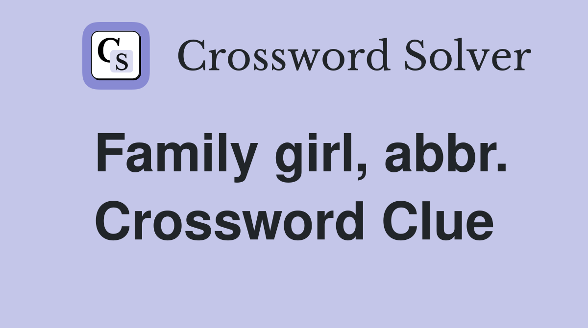 Family girl, abbr. Crossword Clue