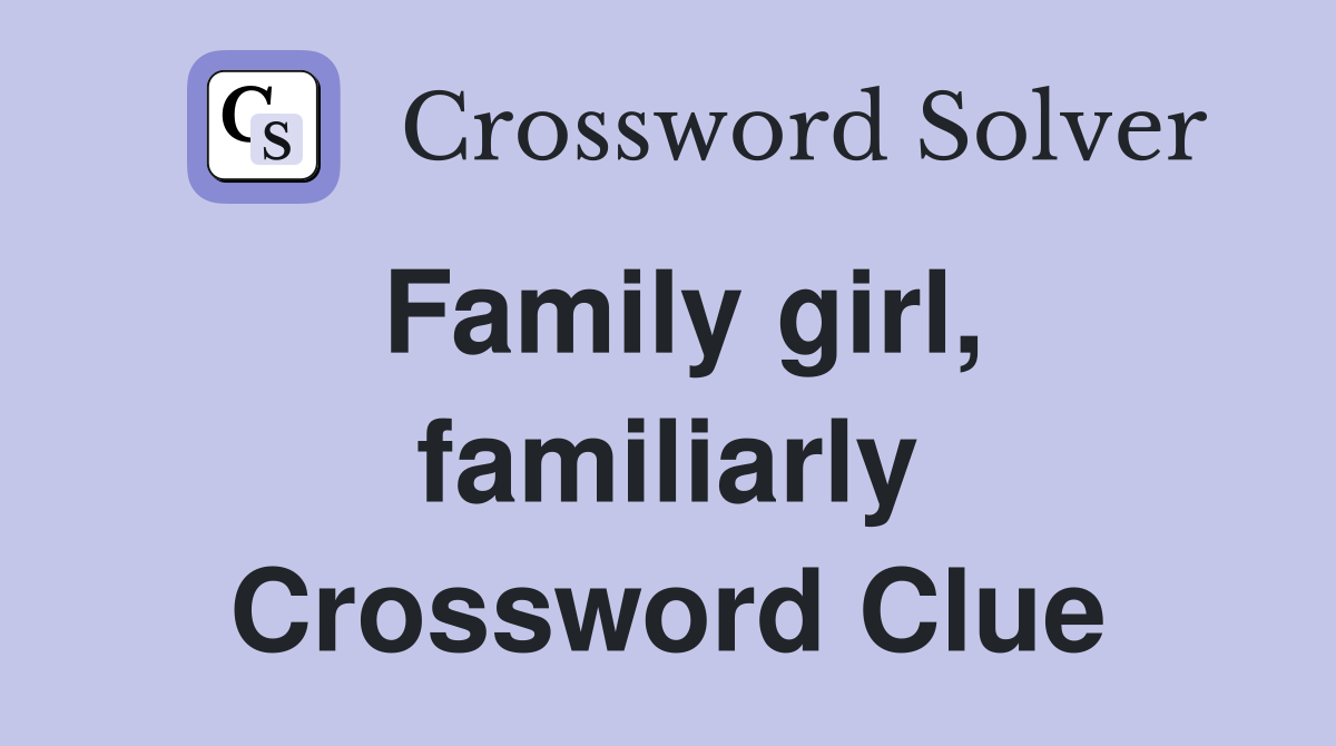 Family girl, familiarly Crossword Clue