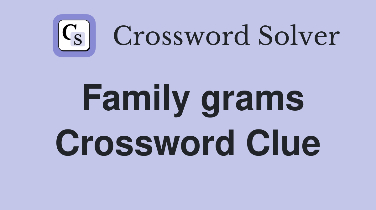 Family grams Crossword Clue