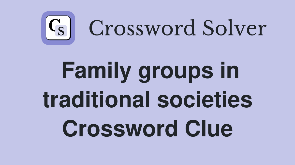Family groups in traditional societies Crossword Clue