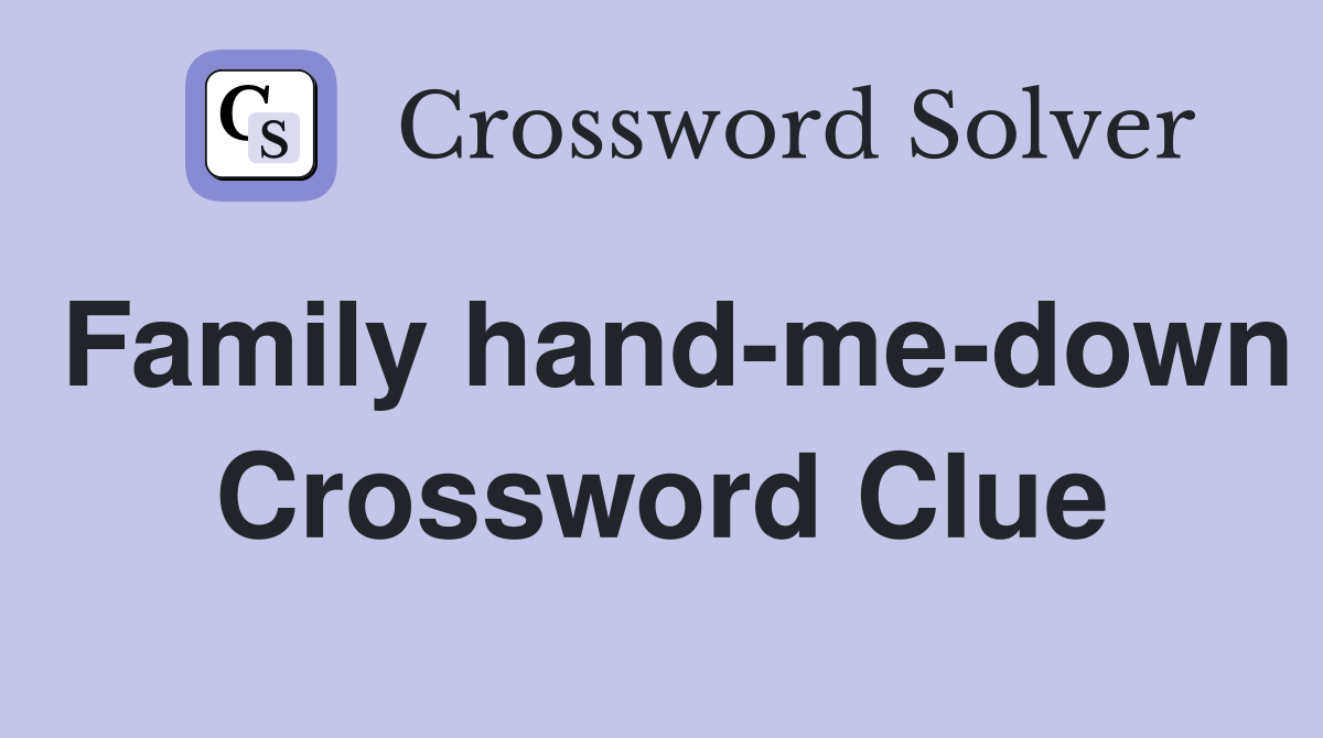 Family hand-me-down Crossword Clue