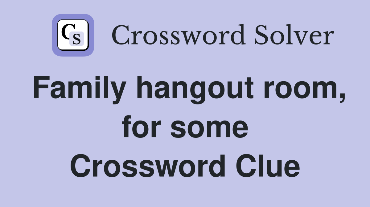 Family hangout room, for some Crossword Clue