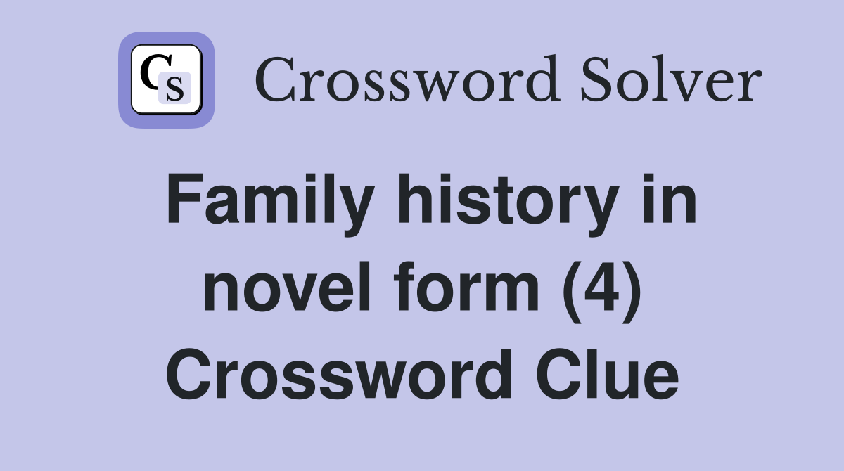 Family history in novel form (4) Crossword Clue