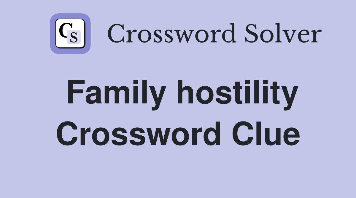 Family hostility Crossword Clue