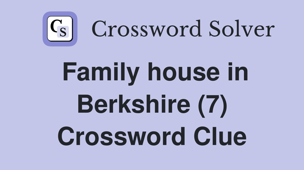 Family house in Berkshire (7) Crossword Clue
