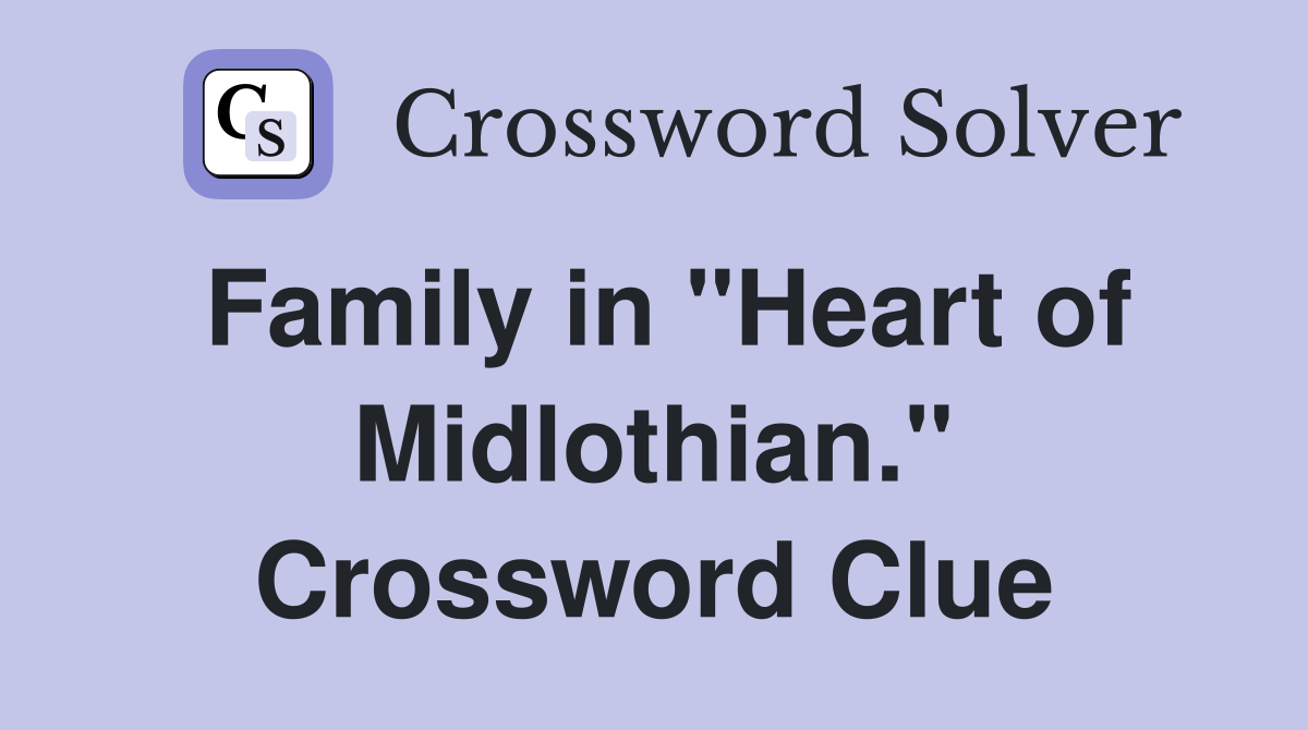 Family in "Heart of Midlothian." Crossword Clue