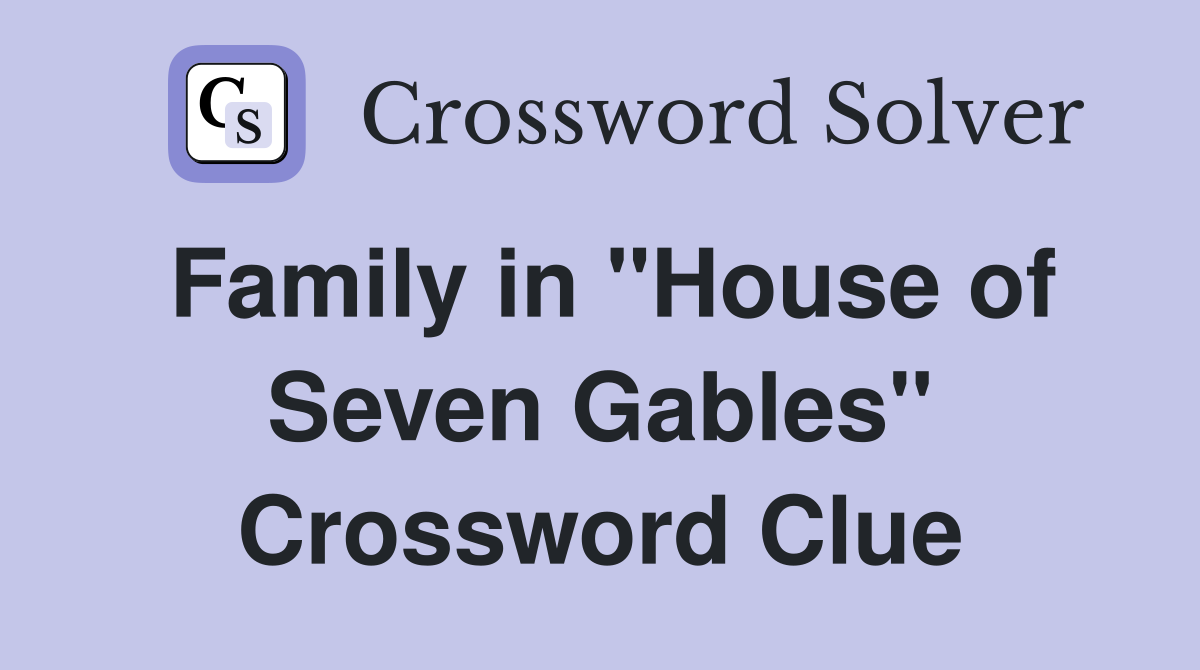 Family in "House of Seven Gables" Crossword Clue