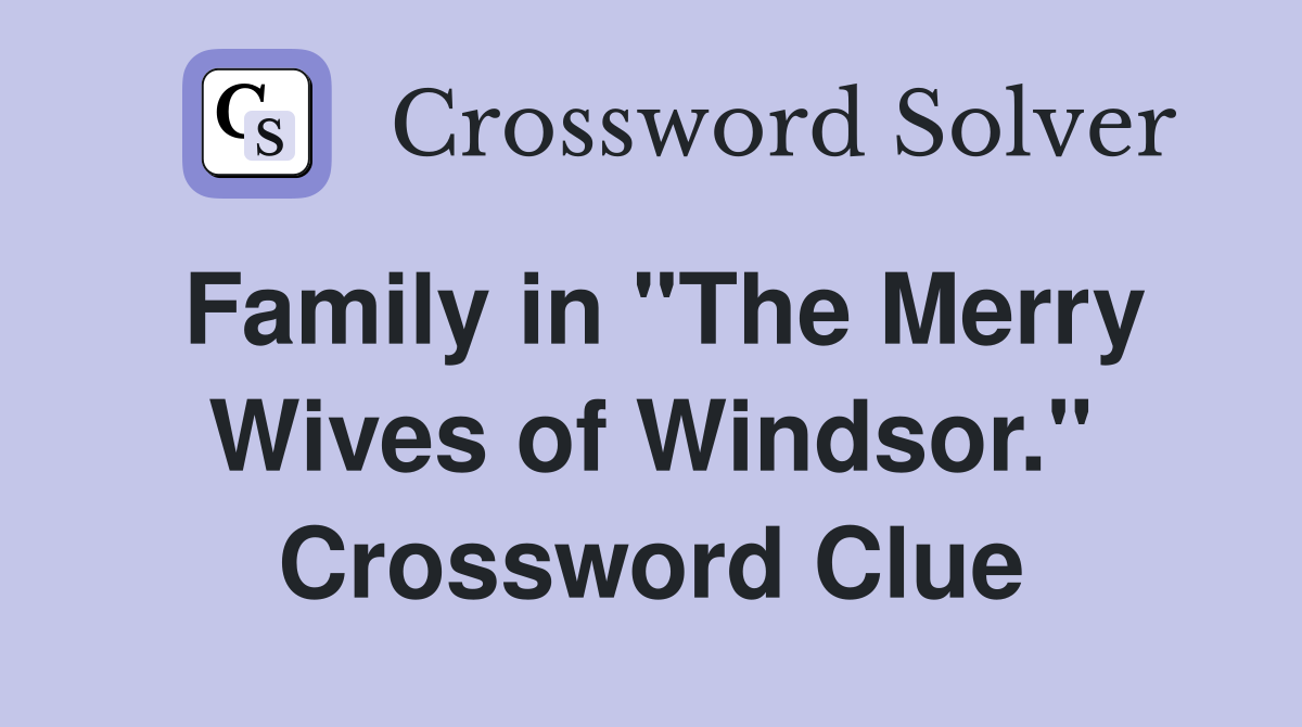 Family in "The Merry Wives of Windsor." Crossword Clue