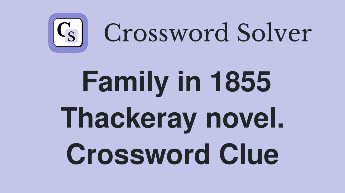 Family in 1855 Thackeray novel. Crossword Clue