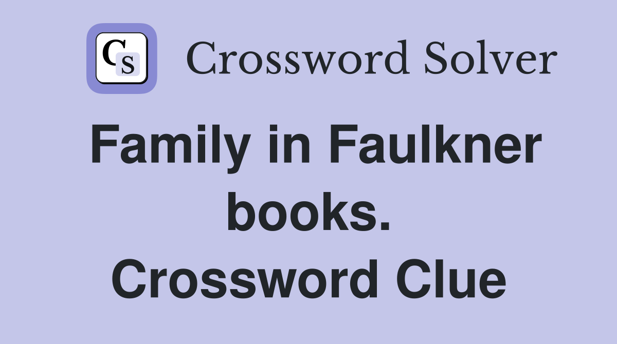 Family in Faulkner books. Crossword Clue