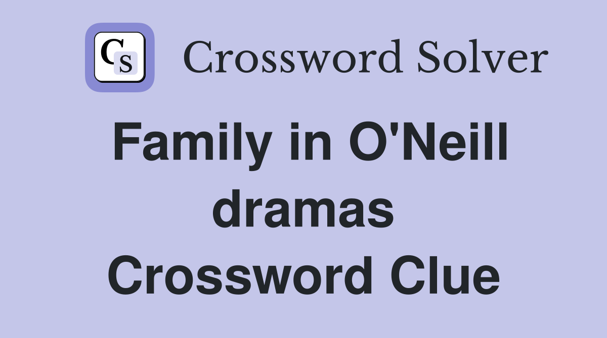 Family in O'Neill dramas Crossword Clue
