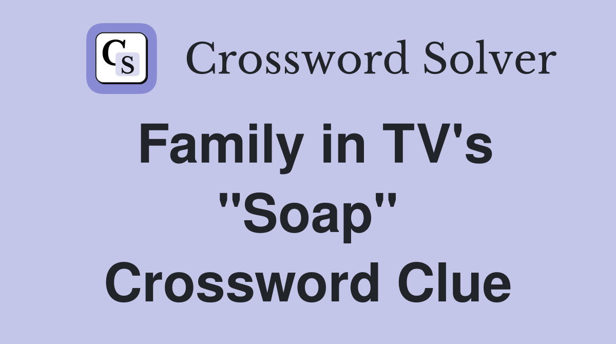 Family in TV's "Soap" Crossword Clue