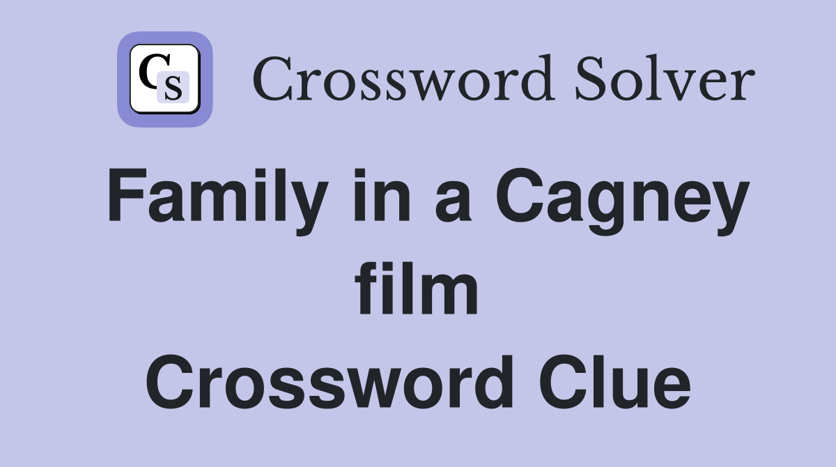 Family in a Cagney film Crossword Clue