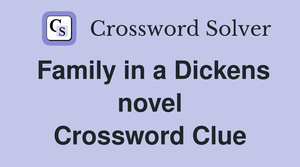 Family in a Dickens novel Crossword Clue