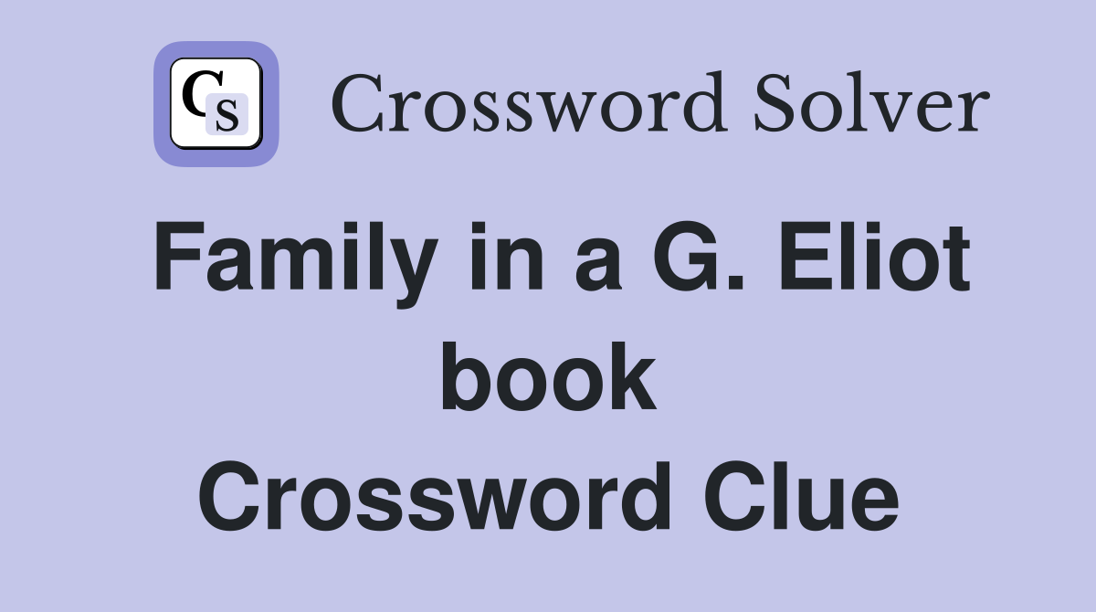 Family in a G. Eliot book Crossword Clue