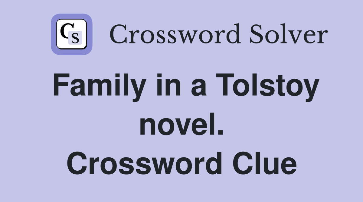 Family in a Tolstoy novel. Crossword Clue