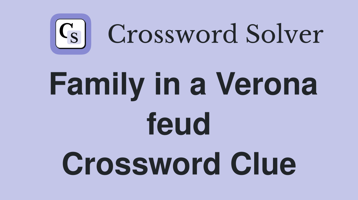 Family in a Verona feud Crossword Clue