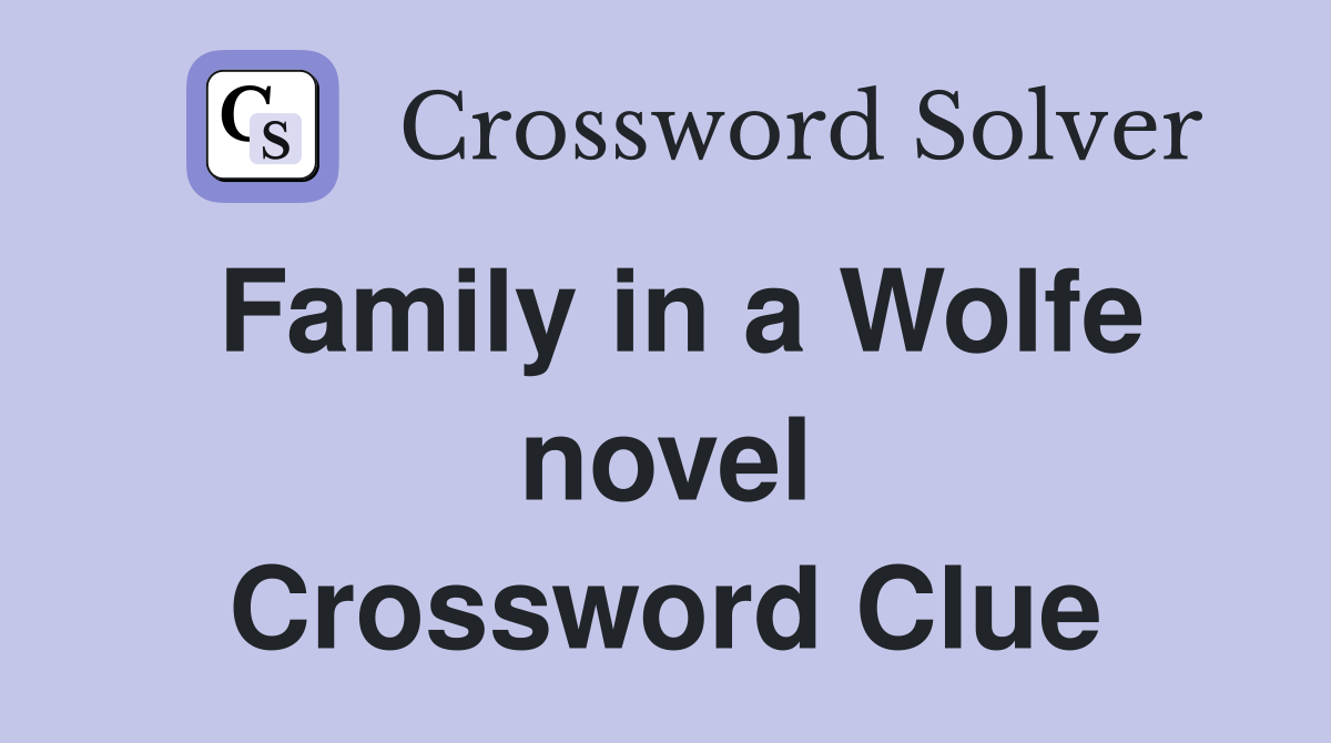 Family in a Wolfe novel Crossword Clue