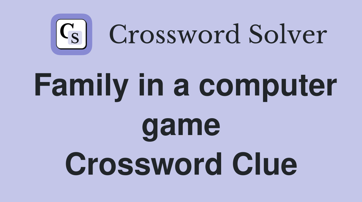 Family in a computer game Crossword Clue