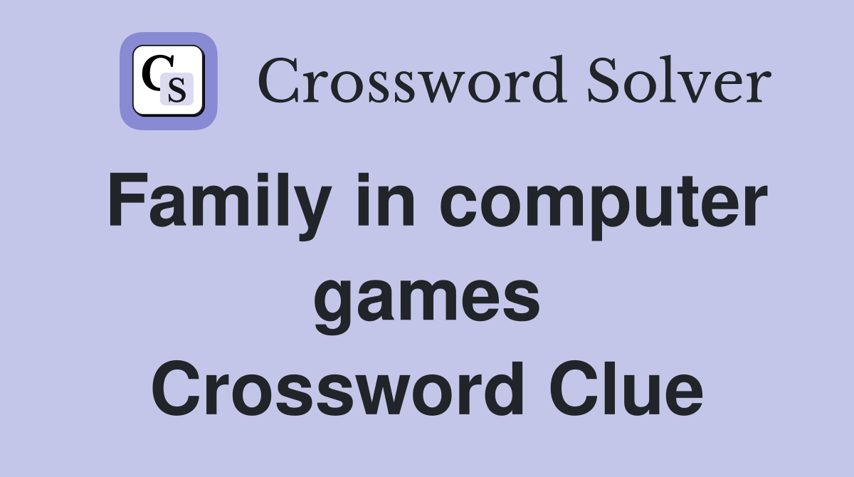 Family in computer games Crossword Clue