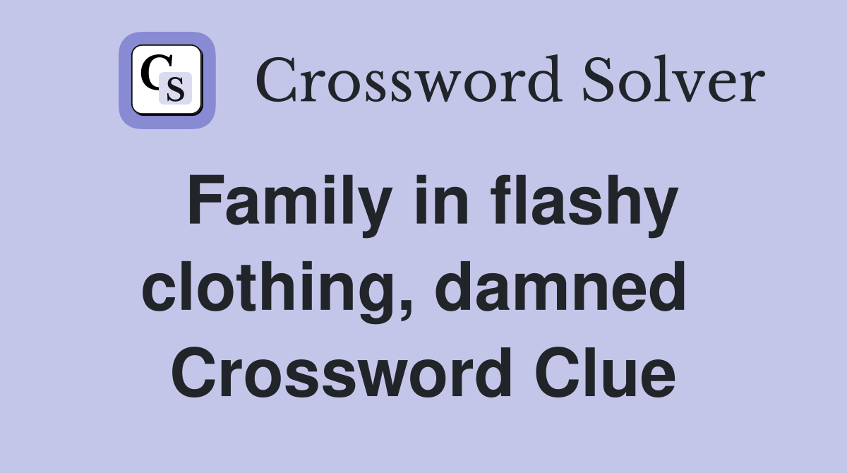 Family in flashy clothing, damned  Crossword Clue