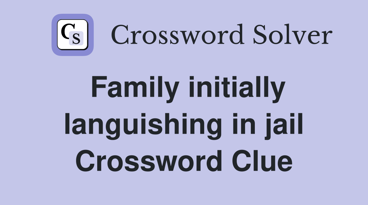 Family initially languishing in jail Crossword Clue
