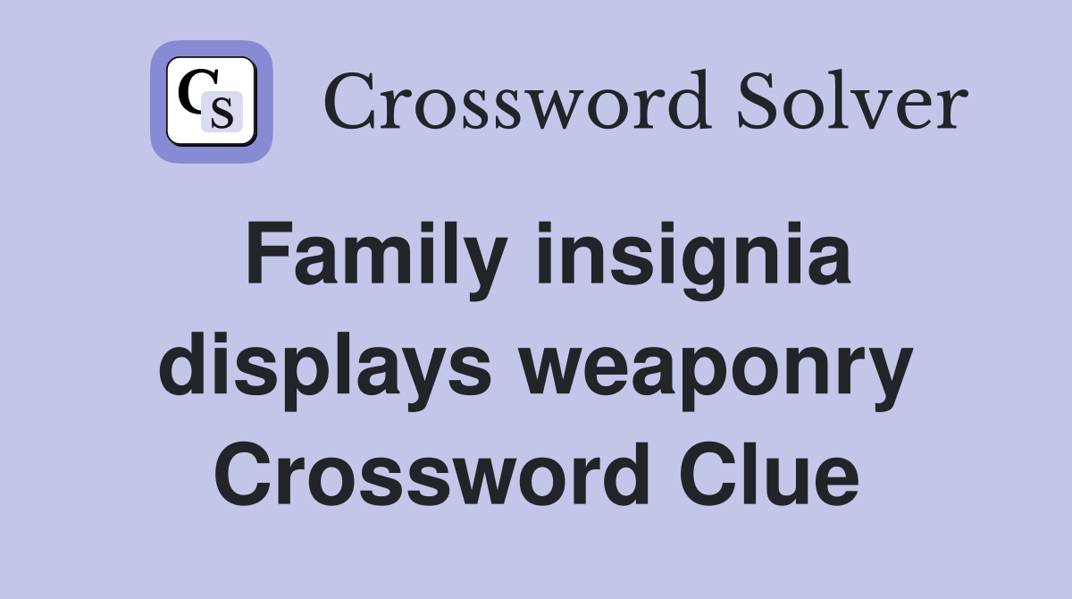 Family insignia displays weaponry Crossword Clue