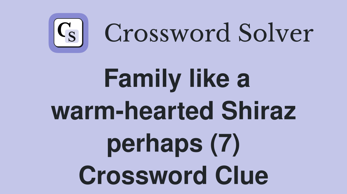 Family like a warm-hearted Shiraz perhaps (7) Crossword Clue