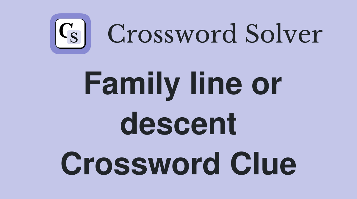 Family line or descent Crossword Clue