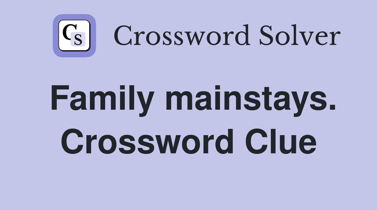 Family mainstays. Crossword Clue