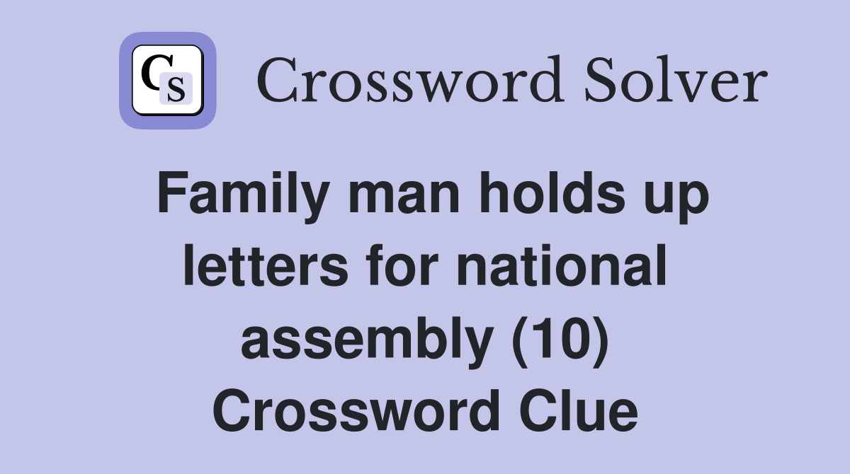 Family man holds up letters for national assembly (10) Crossword Clue