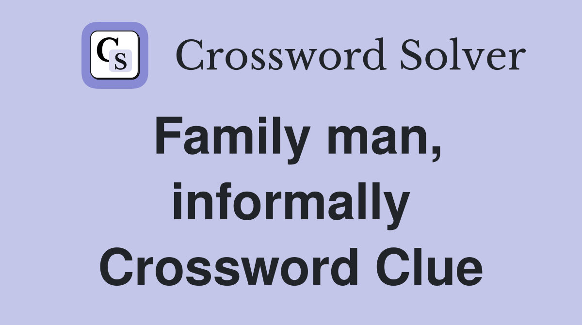 Family man, informally Crossword Clue