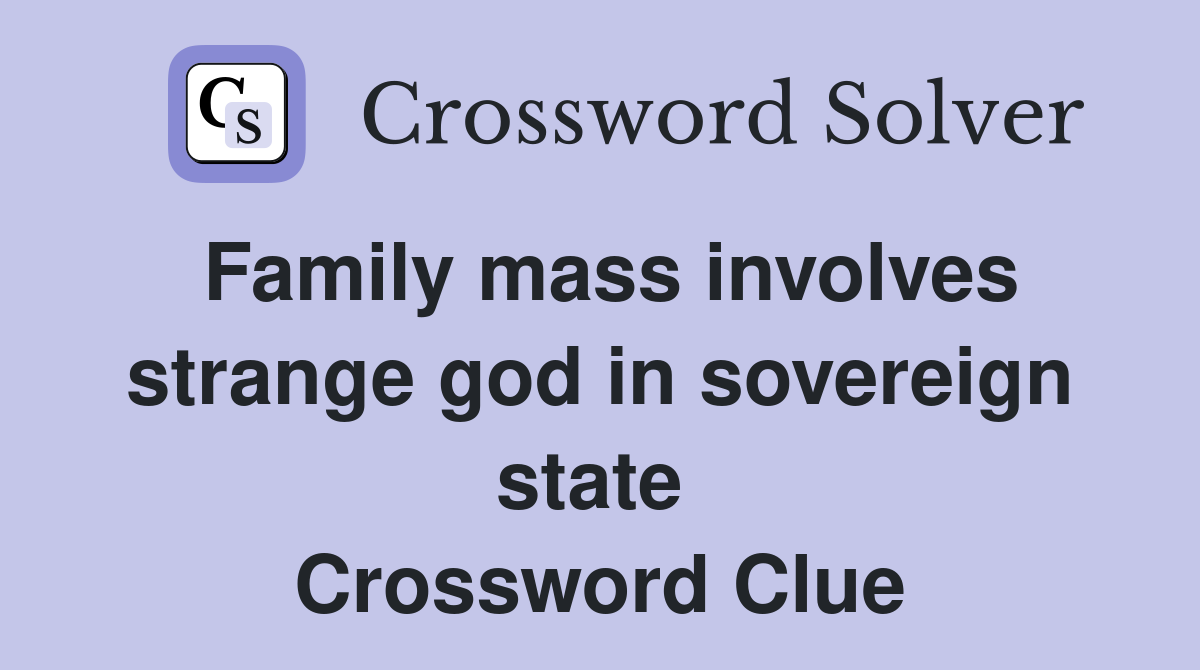 Family mass involves strange god in sovereign state  Crossword Clue
