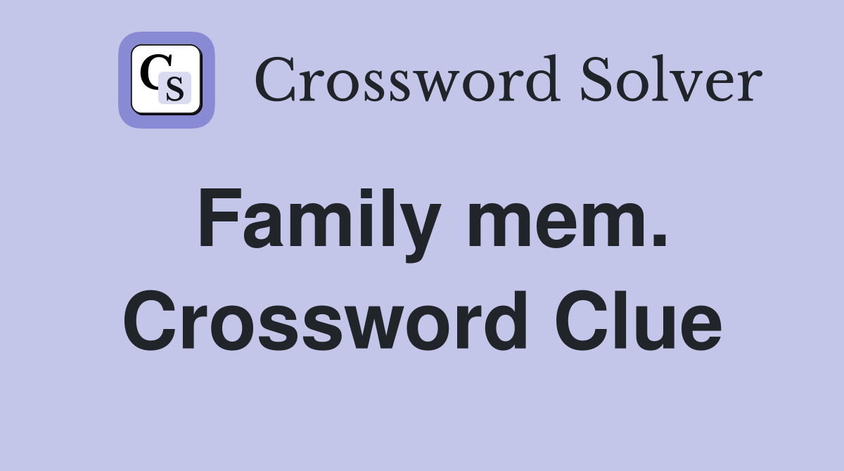 Family mem. Crossword Clue