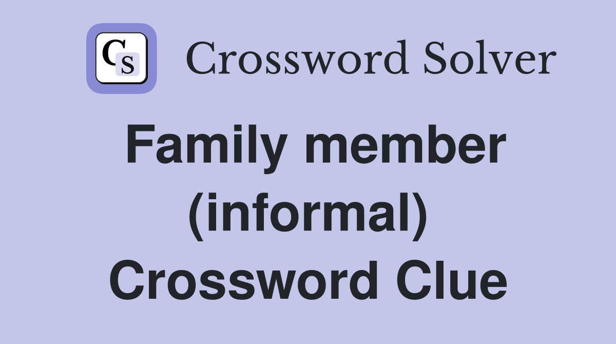Family member (informal) Crossword Clue